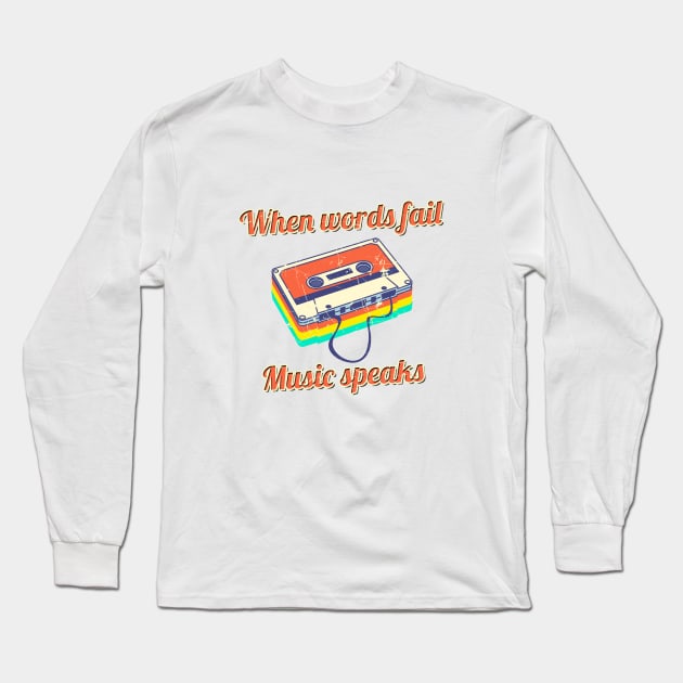 When Words Fail, Music Speaks Long Sleeve T-Shirt by Printadorable